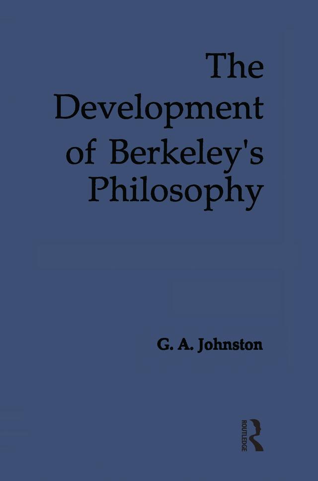 The Development of Berkeley's Philosophy by G. A. Johnston
