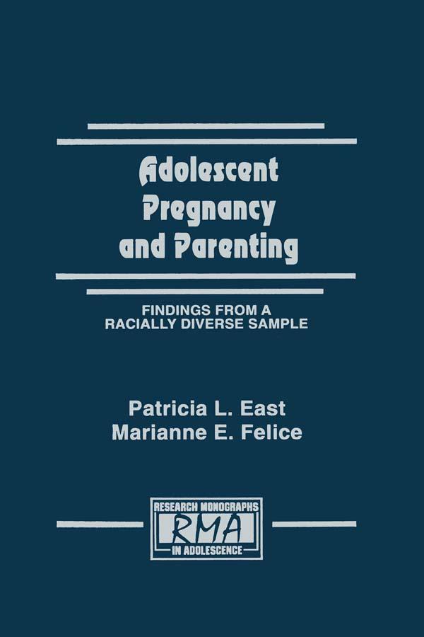 Adolescent Pregnancy and Parenting by Marianne E. Felice, Patricia L. East