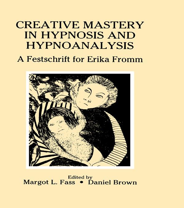Creative Mastery in Hypnosis and Hypnoanalysis by Daniel Brown, Margot L. Fass