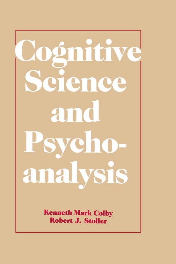 Cognitive Science and Psychoanalysis by Kenneth Mark Colby, Robert J. Stoller