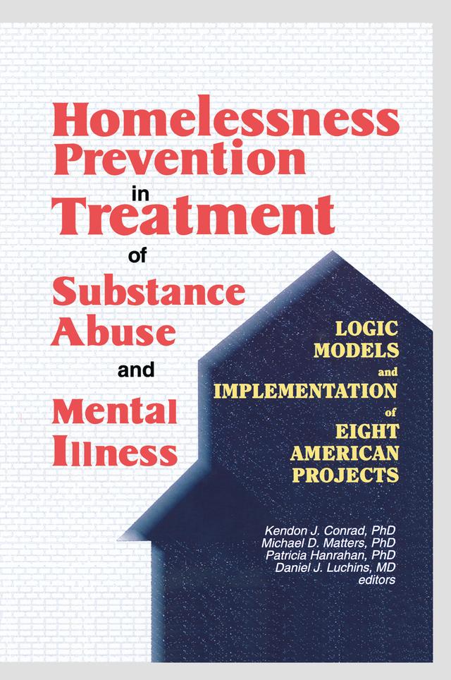 Homelessness Prevention in Treatment of Substance Abuse and Mental Illness by Daniel J. Luchins, Kendon J Conrad, Michael D Matters, Patricia Hanrahan