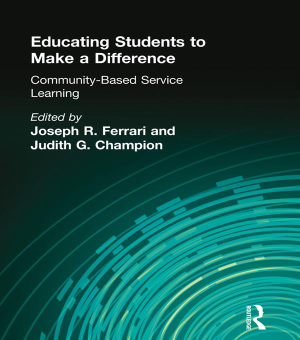 Educating Students to Make a Difference by Joseph R Ferrari, Judith G Chapman