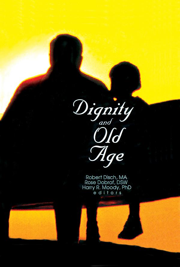 Dignity and Old Age by Harry R Moody, Robert Disch, Rose Dobrof