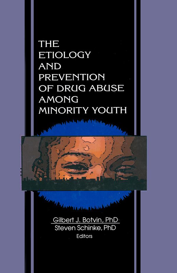 The Etiology and Prevention of Drug Abuse Among Minority Youth by Gilbert J Botvin, Steven Schinke