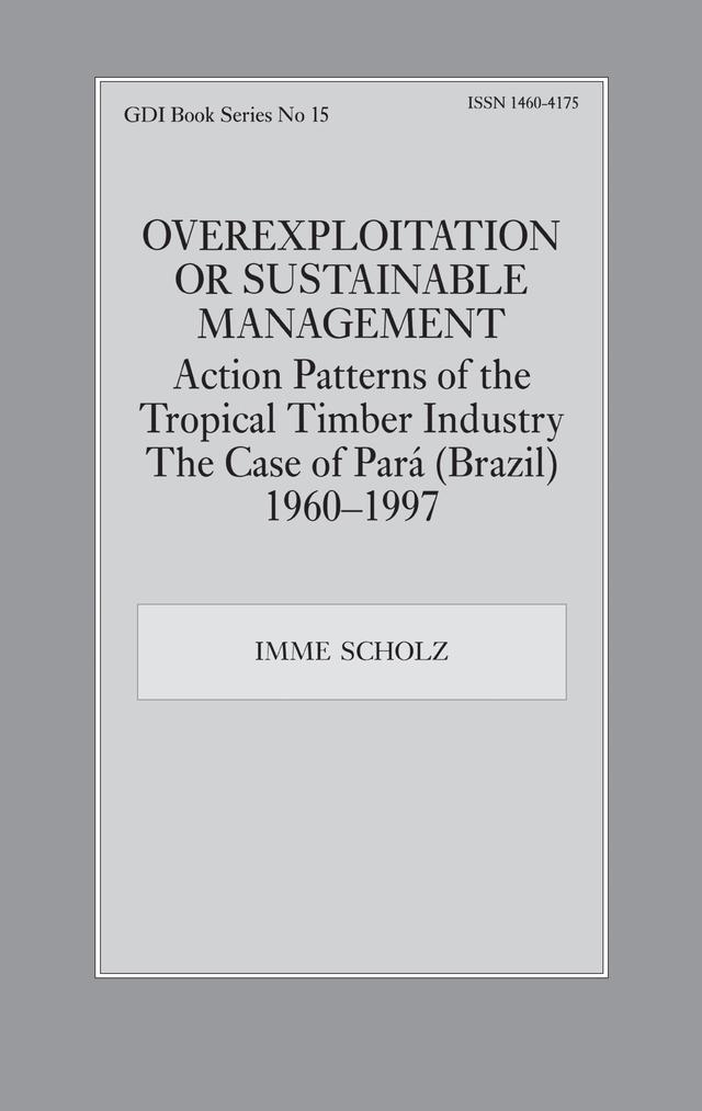 Overexploitation or Sustainable Management? Action Patterns of the Tropical Timber Industry by Imme Scholz