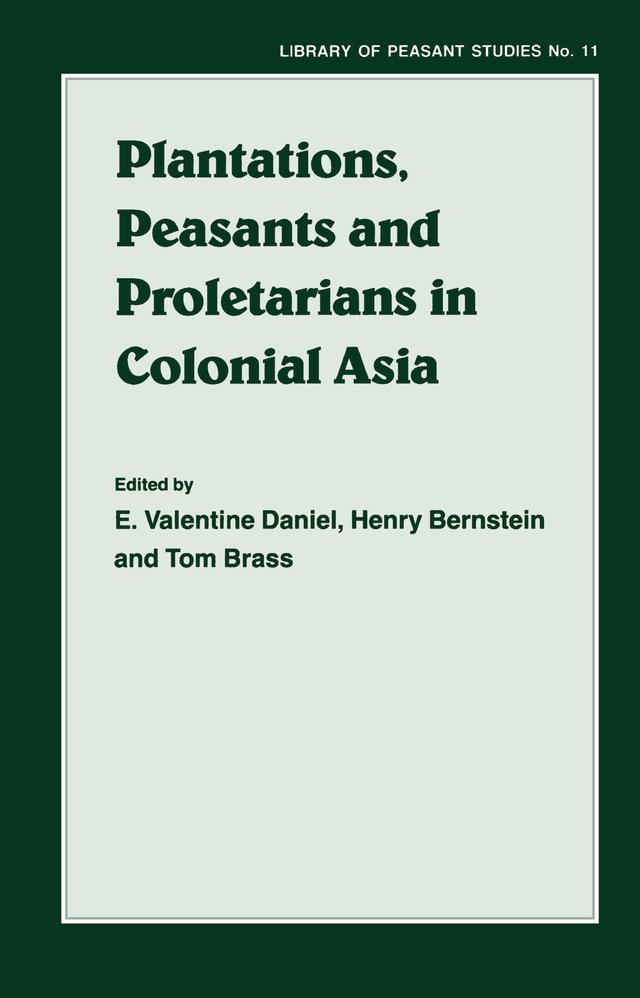 Plantations, Proletarians and Peasants in Colonial Asia by E.Valentine Daniel, Henry Berstein, Tom Brass