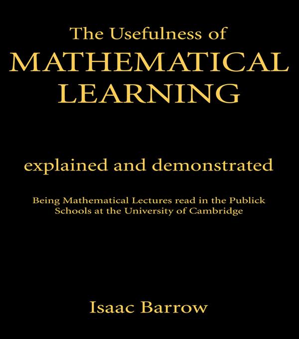The Usefullness of Mathematical Learning by Isaac Barrow