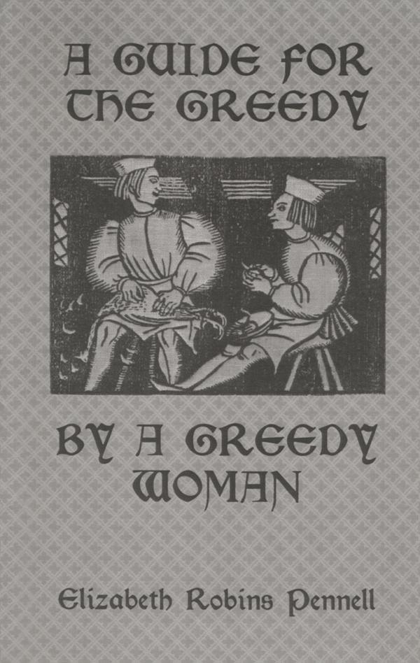 A Guide For The Greedy: By A Greedy Woman by Elizabeth Robins Pennell