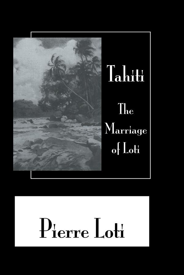 Tahiti The Marriage Of Loti by Pierre Loti