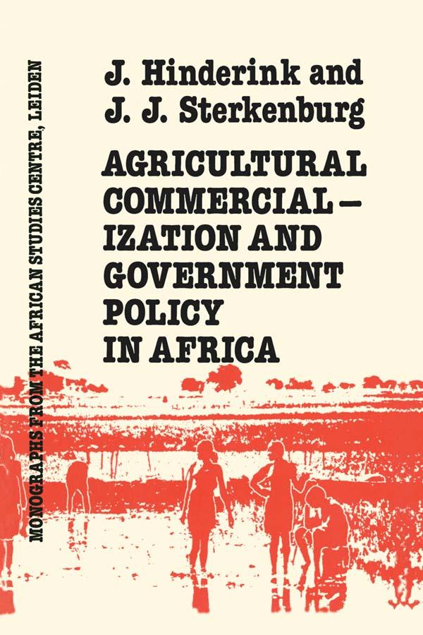 Agricultural Commercialization And Government Policy In Africa by J.J. Hinderink, J.J. Sterkenburg