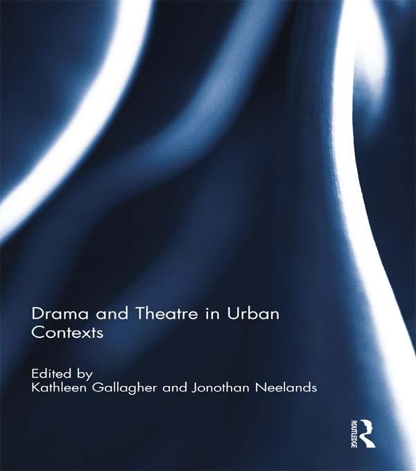 Drama and Theatre in Urban Contexts by Jonothan Neelands, Kathleen Gallagher