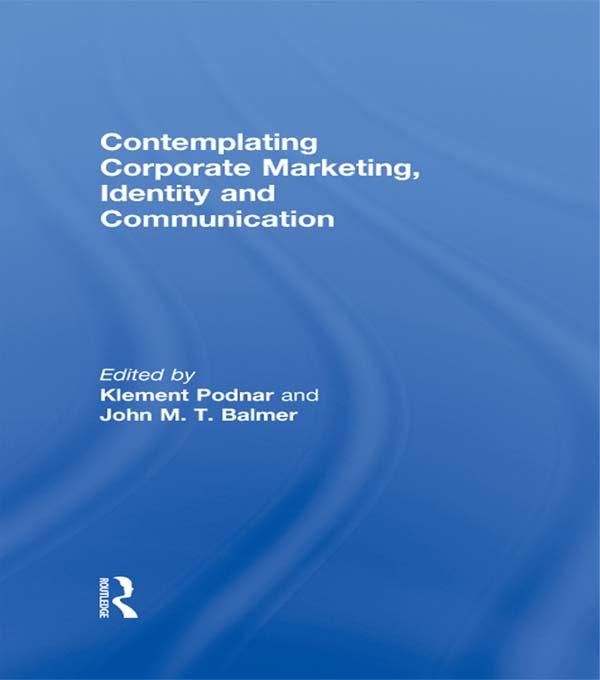 Contemplating Corporate Marketing, Identity and Communication by John Balmer, Klement Podnar