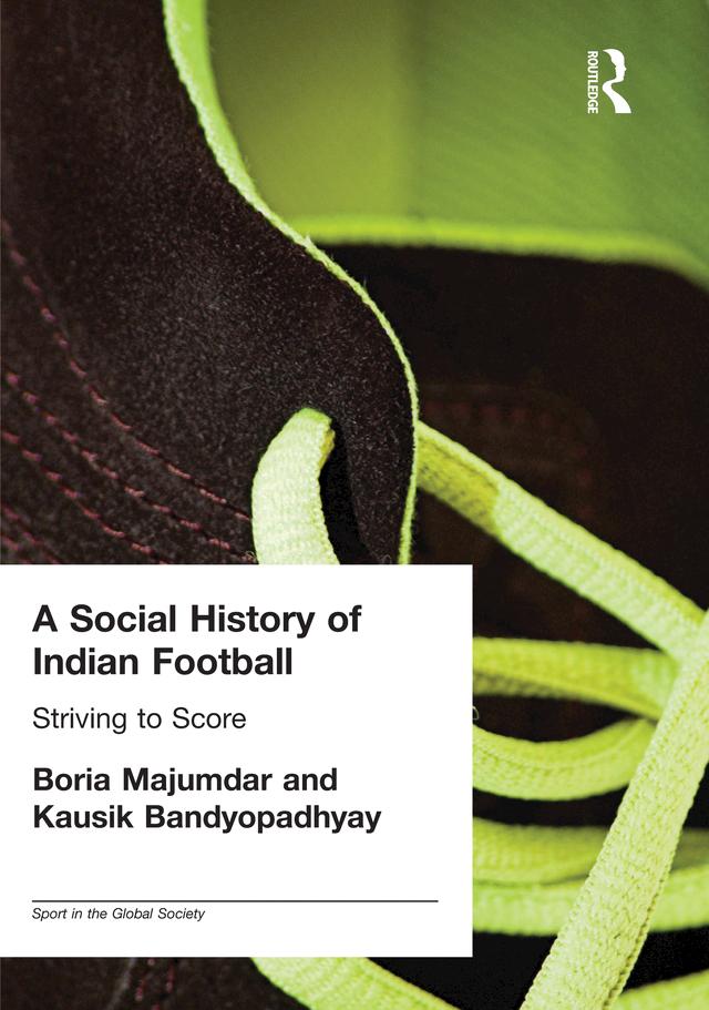 A Social History of Indian Football by Boria Majumdar, Kausik Bandyopadhyay