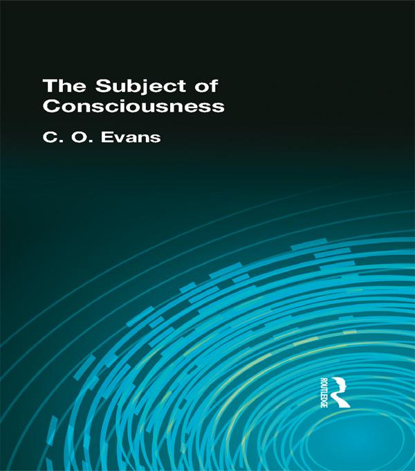 The Subject of Consciousness by C O Evans