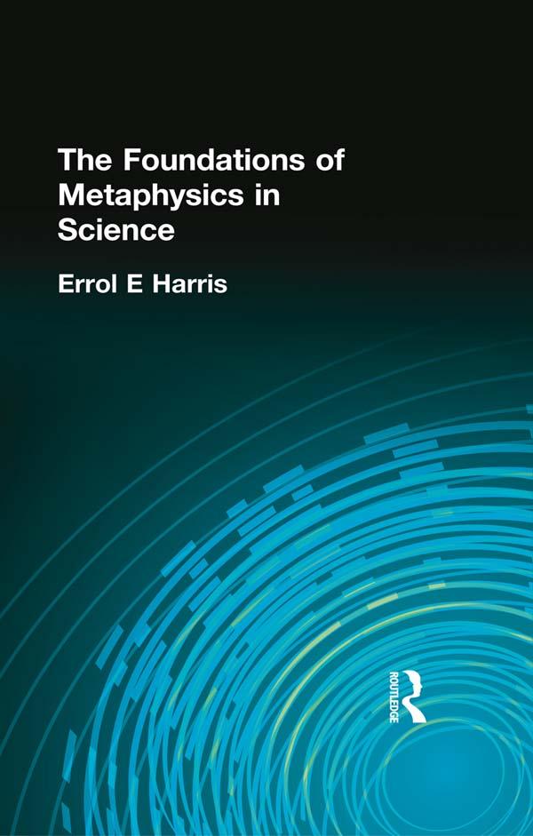 The Foundations of Metaphysics in Science by Errol E Harris