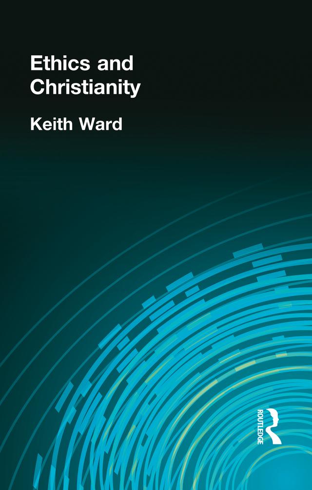 Ethics and Christianity by Keith Ward