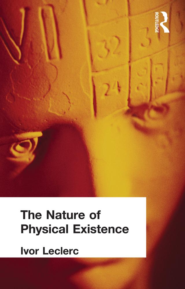 The Nature of Physical Existence by Ivor Leclerc