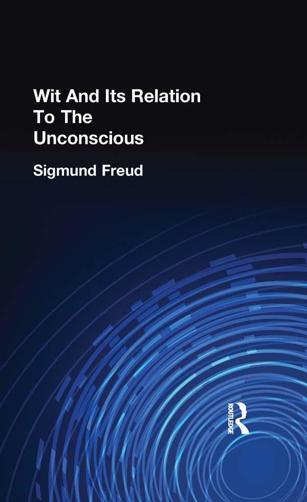 Wit And Its Relation To The Unconscious by Sigmund Freud