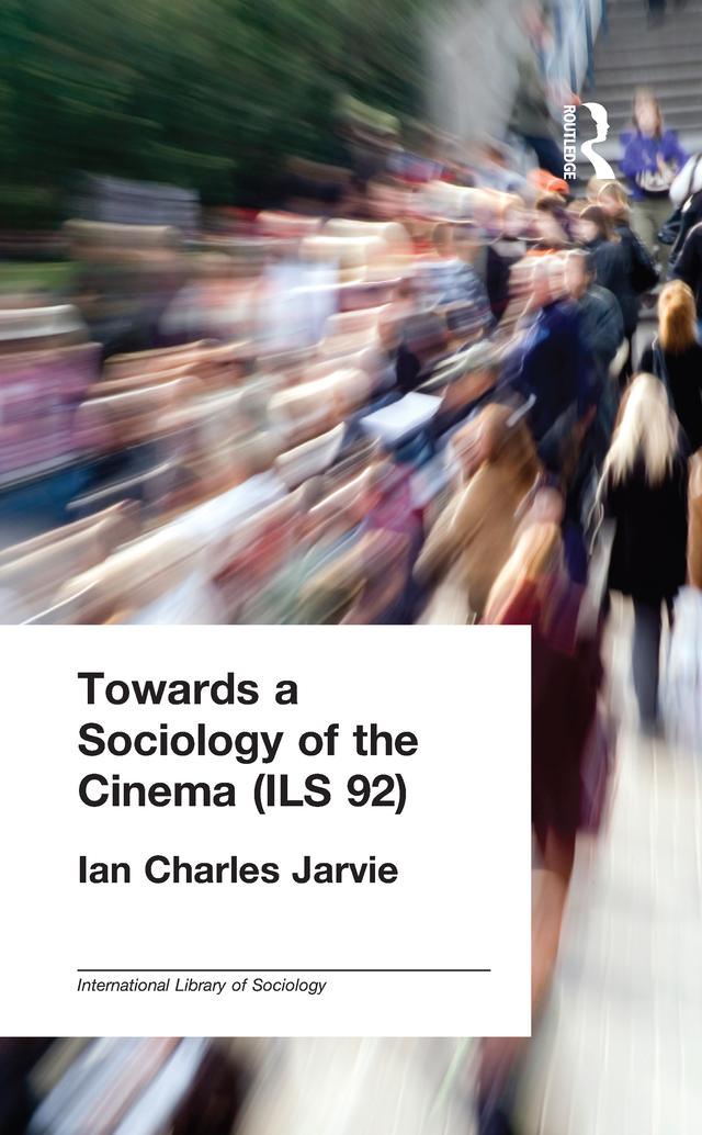 Towards a Sociology of the Cinema (ILS 92) by Ian Charles Jarvie