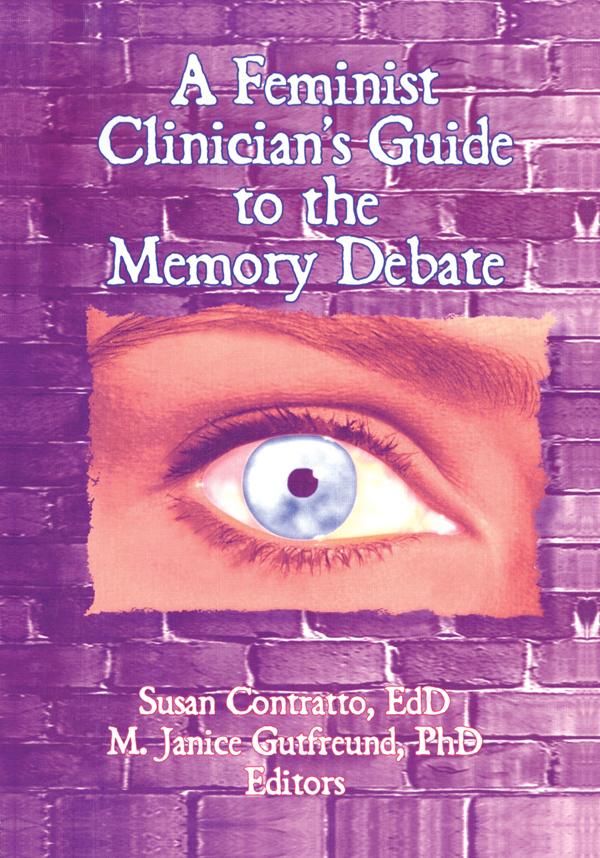 A Feminist Clinician's Guide to the Memory Debate by M Janice Gutfreund, Susan Contratto