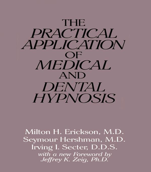 The Practical Application of Medical and Dental Hypnosis by Irving I. Secter, Milton H. Erickson, Seymour Hershman