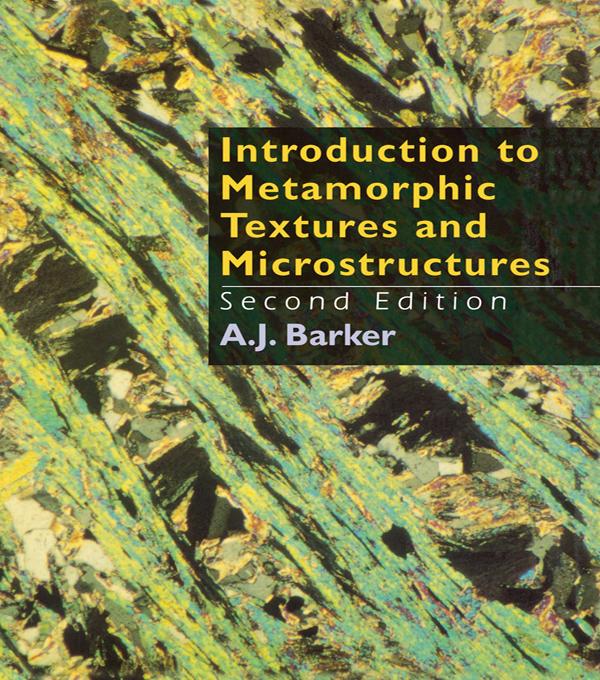 Introduction to Metamorphic Textures and Microstructures by A.J. Barker