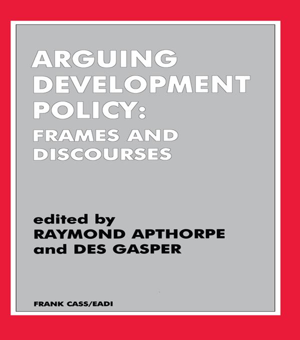 Arguing Development Policy by Des Gasper, Raymond Apthorpe