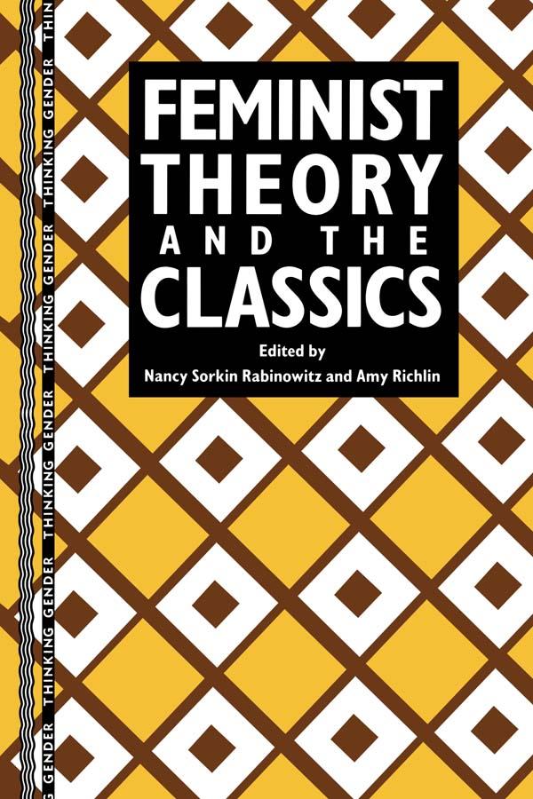 Feminist Theory and the Classics by Amy Richlin, Nancy Sorkin Rabinowitz