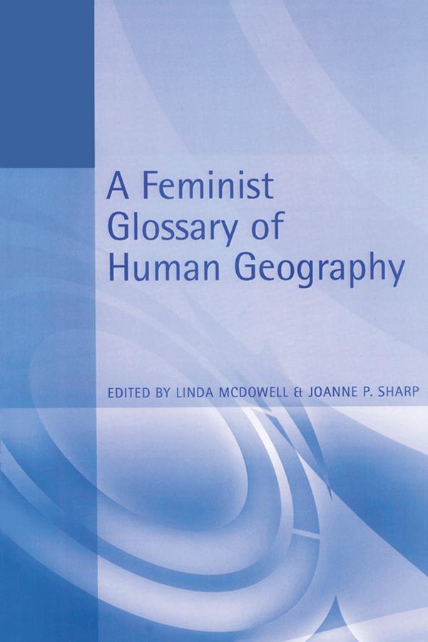 A Feminist Glossary of Human Geography by Joanne Sharp, Linda McDowell
