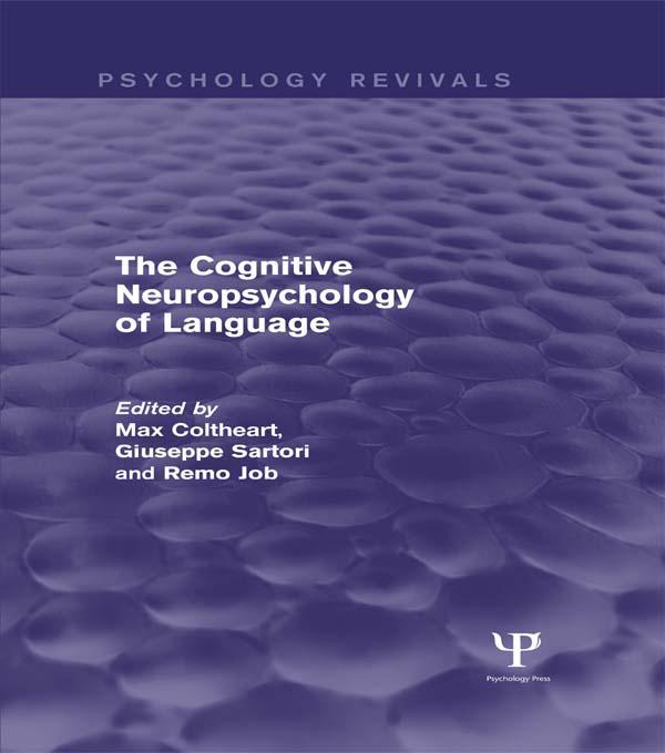 The Cognitive Neuropsychology of Language (Psychology Revivals) by Giuseppe Sartori, Max Coltheart, Remo Job