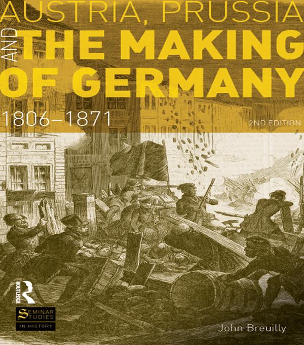 Austria, Prussia and The Making of Germany by John Breuilly