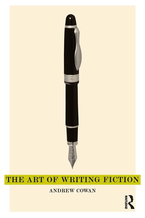 The Art of Writing Fiction by Andrew Cowan
