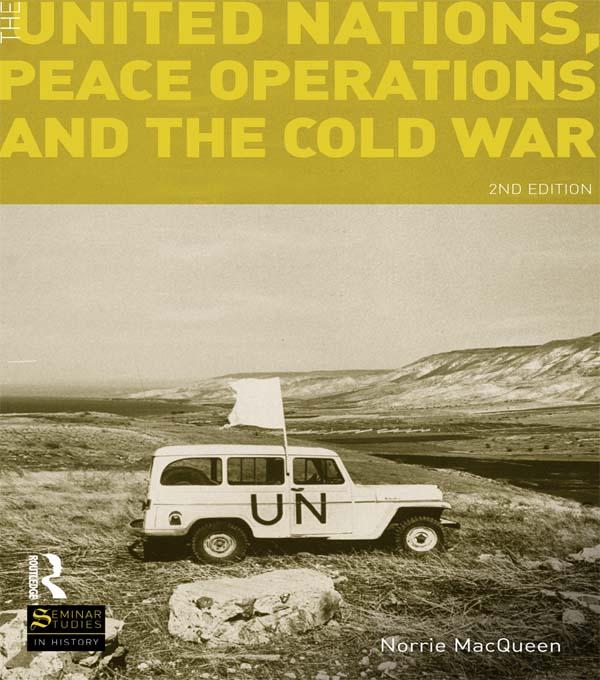 The United Nations, Peace Operations and the Cold War by Norrie MacQueen