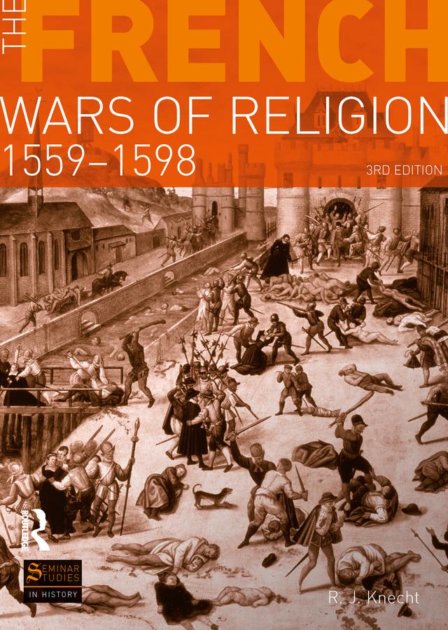 The French Wars of Religion 1559-1598 by R. J. Knecht