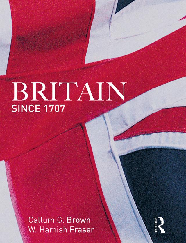 Britain Since 1707 by Callum G. Brown, Hamish Fraser