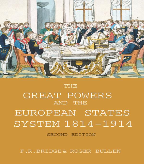 The Great Powers and the European States System 1814-1914 by Roger Bullen, Roy Bridge
