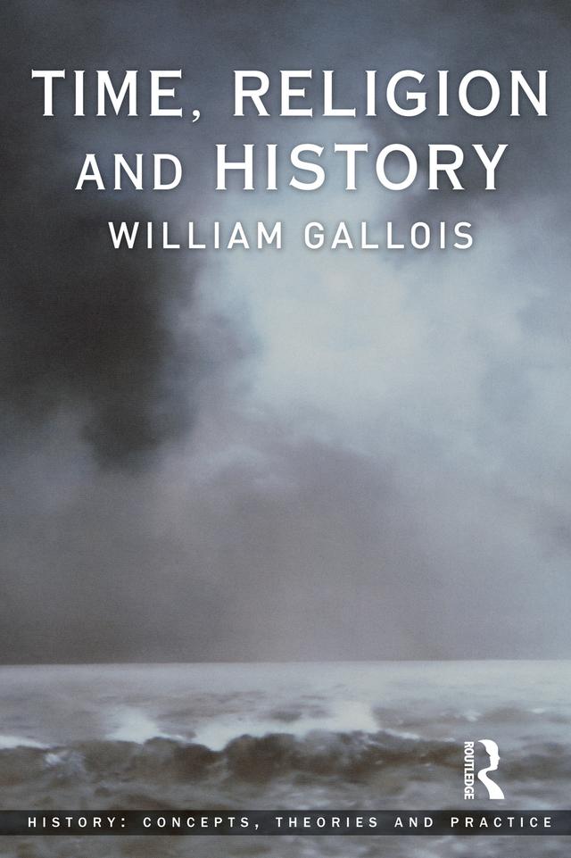 Time, Religion and History by William Gallois