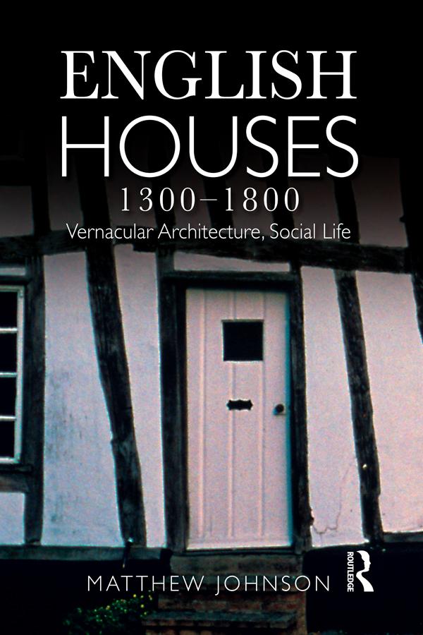 English Houses 1300-1800 by Matthew. H Johnson