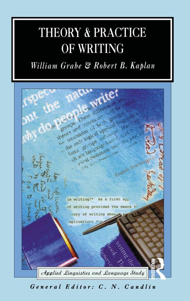 Theory and Practice of Writing by Robert B. Kaplan, William Grabe