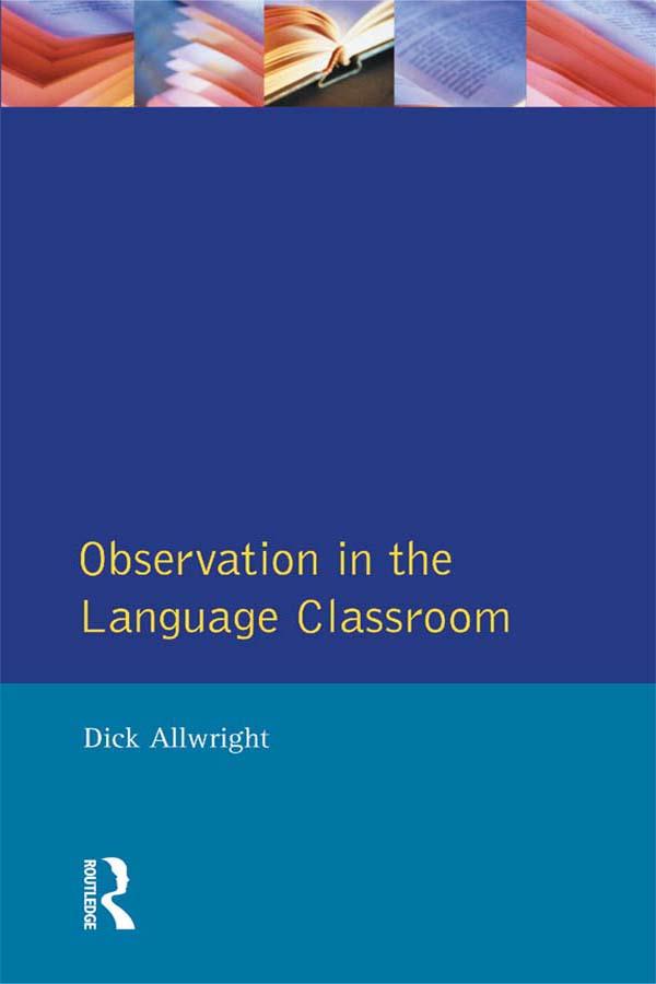 Observation in the Language Classroom by Dick Allwright