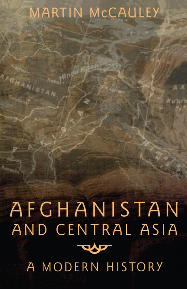 Afghanistan and Central Asia by Martin Mccauley