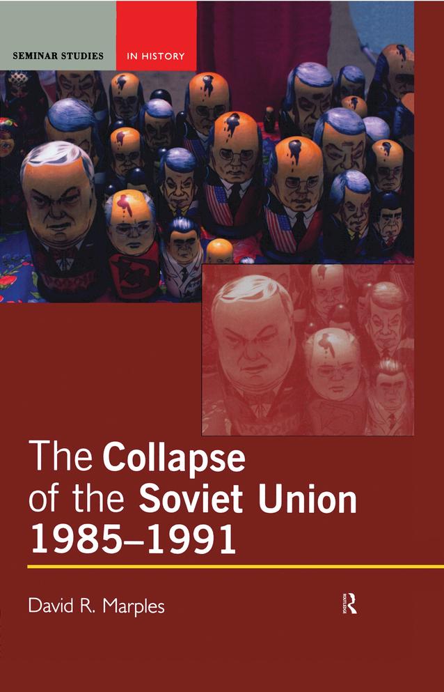 The Collapse of the Soviet Union, 1985-1991 by David R. Marples