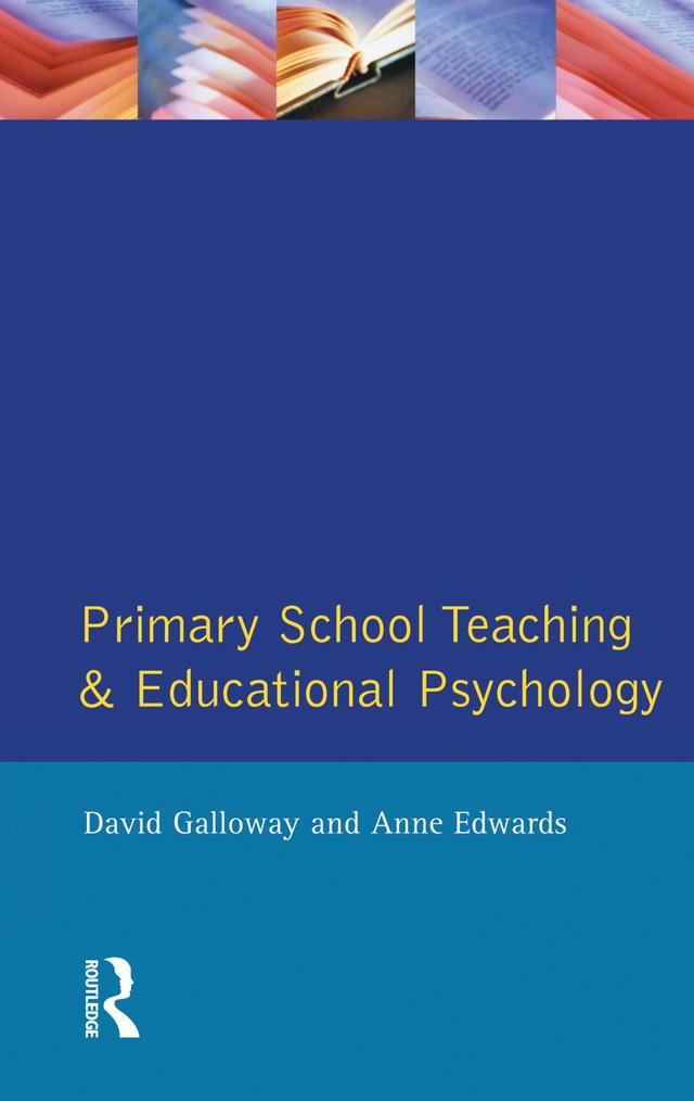 Primary School Teaching and Educational Psychology by Anne Edwards, David Galloway