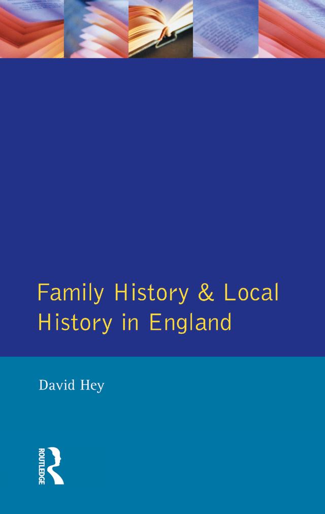Family History and Local History in England by David Hey