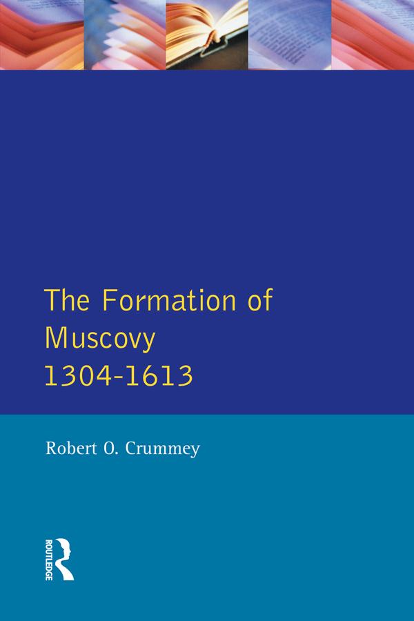 Formation of Muscovy 1300 - 1613, The by Robert O. Crummey