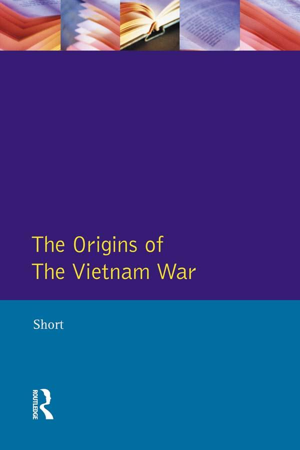 The Origins of the Vietnam War by A. Short