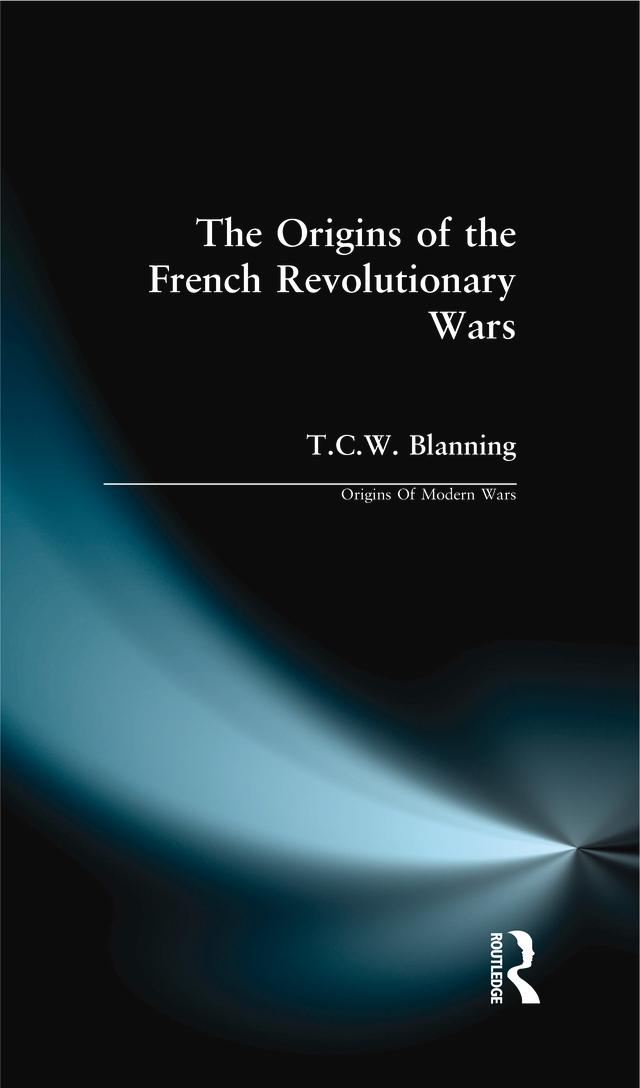The Origins of the French Revolutionary Wars by T.C.W. Blanning