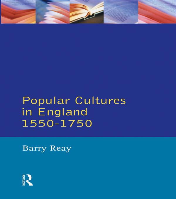 Popular Cultures in England 1550-1750 by Barry Reay