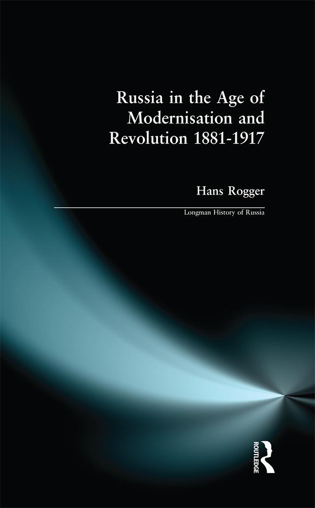 Russia in the Age of Modernisation and Revolution 1881 - 1917 by H. Rogger