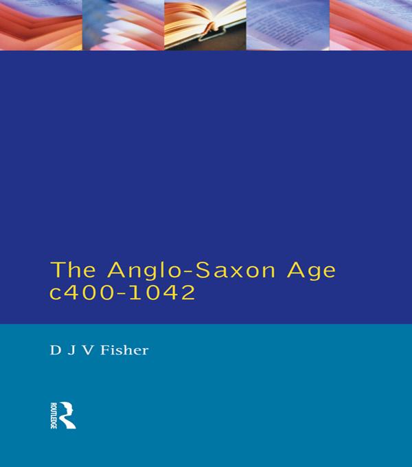 The Anglo-Saxon Age c.400-1042 by D. J. V. Fisher